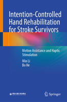 Intention-Controlled Hand Rehabilitation for Stroke Survivors: Motion Assistance and Haptic Stimulation 9819541956 Book Cover