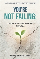 You’re Not Failing: Understanding School Refusal B0GPPB7LYT Book Cover