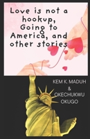 Love is not a hookup, Going to America, and other stories 1955915075 Book Cover