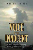 Voice of the Innocent: A Plead for Justice Knowing That It Could Happen to You 1479730130 Book Cover