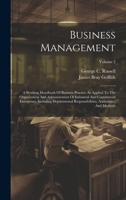 Business Management: A Working Handbook Of Business Practice As Applied To The Organization And Administration Of Industrial And Commercial ... Authorities, And Methods; Volume 2 1019723181 Book Cover