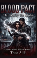 BLOOD PACT: Claimed by the Alpha — A Dark Paranormal Reverse Harem Romance (Kozlov Bratva Wolves Book 2) (Blood Pact: Kozlov Bratva Wolves) B0H7PZ62N7 Book Cover