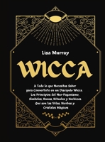 Wicca: Todo lo que Necesitas Saber para Convertirte en un Discípulo Wicca. Los Principios del Neo-Paganismo, Símbolos, Runas, Rituales y Hechizos. Qué ... Hierbas y Cristales Mágicos 1801441588 Book Cover