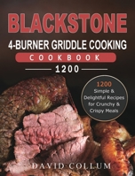 Blackstone 4-Burner Griddle Cooking Cookbook 1200: 1200 Simple & Delightful Recipes for Crunchy & Crispy Meals 1803431849 Book Cover