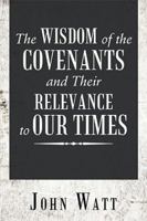 The Wisdom of the Covenants and Their Relevance to Our Times 1546273964 Book Cover