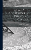 Crime and Aggression in Changing Ceylon; 1013433300 Book Cover