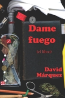 Dame Fuego : (el Libro) 1686511000 Book Cover