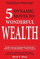 5 Dynamic Moves to Wonderful Wealth: Lessons Learned from Poor Millionaires, Ordinary People, Wealthy People and Wealth 0981604781 Book Cover