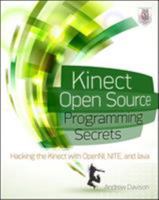 Kinect Open Source Programming Secrets: Hacking the Kinect with OpenNI, NITE, and Java 0071783172 Book Cover