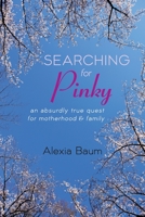 Searching for Pinky - An Absurdly True Quest for Motherhood & Family B09TG9S7BJ Book Cover