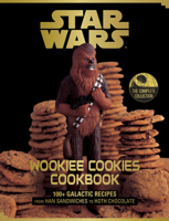 Star Wars Wookiee Cookies Cookbook: The Complete Collection: 100+ Galactic Recipes from Han Sandwiches to Hoth Chocolate 1797250582 Book Cover