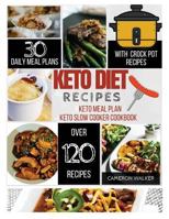 Keto Diet Recipes: Keto Meal Plan, Keto Slow Cooker 1981313125 Book Cover