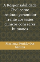 A Responsabilidade Civil como instituto garantidor frente aos testes clínicos com seres humanos B09HQ25ZB9 Book Cover