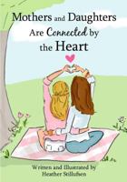 Mothers and Daughters Are Connected by the Heart 1680882147 Book Cover