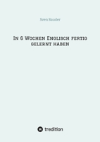 In 6 Wochen Englisch fertig gelernt haben (German Edition) 3384344561 Book Cover