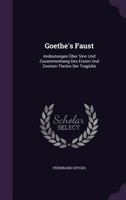 Goethe's Faust: Andeutungen Uber Sinn Und Zusammenhang Des Ersten Und Zweiten Theiles Der Tragodie 1359155651 Book Cover