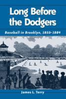 Long Before the Dodgers: Baseball in Brooklyn, 1855-1884 0786412291 Book Cover