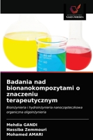 Badania nad bionanokompozytami o znaczeniu terapeutycznym: Bioinżynieria i hydroinżynieria nanocząsteczkowa organiczna oligoinżynieria 6203313432 Book Cover