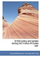 British Policy and Opinion During the Franco-Prussian War 1145496377 Book Cover