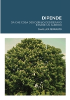 Dipende: ....da cosa desideri (io desideravo essere un albero) 1008920878 Book Cover