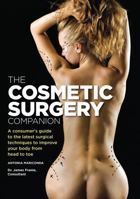 The Cosmetic Surgery Companion: A Consumer's Guide to the Latest Surgical Techniques to Improve Your Body from Head to Toe 1554075246 Book Cover