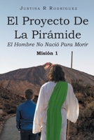 El Proyecto De La Pirámide: El Hombre No Nació Para Morir 1662496613 Book Cover