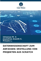 Datenwissenschaft Zum Anfassen: Erstellung Von Projekten Aus Scratch (German Edition) 6208893216 Book Cover