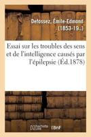 Essai sur les troubles des sens et de l'intelligence causés par l'épilepsie 2329125267 Book Cover