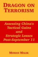 Dragon on Terrorism: Assessing China's Tactical Gains and Strategic Losses Post-September 11 1410217388 Book Cover