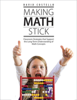 Making Math Stick: Classroom Strategies That Support the Long-Term Understanding of Math Concepts 1551383500 Book Cover