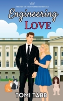 Engineering Love (Friends of the Unexpected Royals) 1969184027 Book Cover