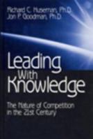 Leading with Knowledge: The Nature of Competition in the 21st Century 0761917756 Book Cover