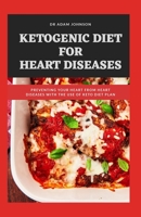 KETOGENIC DIET FOR HEART DISEASE: preventing your heart from heart diseases with the use keto diet plan B086G2JXFS Book Cover