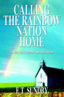 Calling the Rainbow Nation Home: A Story of Acceptance and Affirmation 0595336299 Book Cover