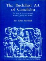 The Buddhist Art of Gandhara: The Story of the Early School; Its Birth, Growth and Decline 812150967X Book Cover