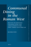 Communal Dining in the Roman West Private Munificence Towards Cities and Associations in the First Three Centuries AD 9004516867 Book Cover