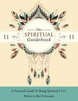The Spiritual Guidebook: A Practical Guide to Being Spiritual 11:11 1504304764 Book Cover
