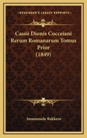 Cassii Dionis Cocceiani Rerum Romanarum Tomus Prior (1849) 1160821526 Book Cover
