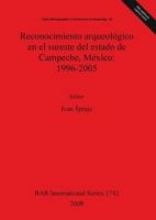 Reconocimiento arqueol�gico en el sureste del estado de Campeche, M�xico: 1996-2005 1407301845 Book Cover