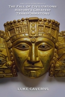 The Fall of Civilizations: History's Greatest Transformations (First Civilizations Trilogy) B0GV22MQB8 Book Cover
