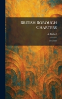 British Borough Charters: 1216-1307 102531672X Book Cover