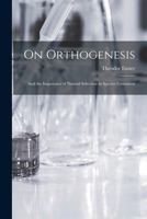 On Orthogenesis: And the Impotence of Natural Selection in Species Formation 1016690622 Book Cover