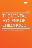 The Mental Hygiene of Childhood 1177427419 Book Cover