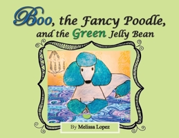 Boo, the Fancy Poodle, and the Green Jelly Bean 1087890705 Book Cover