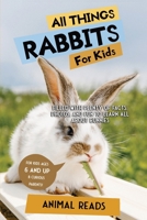 All Things Rabbits For Kids: Filled With Plenty of Facts, Photos, and Fun to Learn all About Bunnies 3967720810 Book Cover