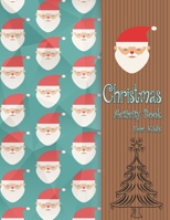 Christmas Activity Book For Kids: The Big Christmas Activity Book for Kids. A Fun Activity Book. Fun Children's Christmas Gift or Present for Toddlers B08NF32KXS Book Cover