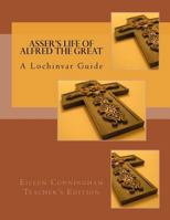 Asser's Life of Alfred the Great: A Lochinvar Guide: Teacher's Edition 0692690204 Book Cover