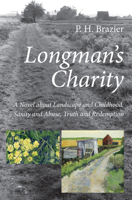 Longman's Charity: A Novel about Landscape and Childhood, Sanity and Abuse, Truth and Redemption 1625648456 Book Cover