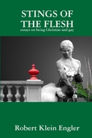 Stings of the Flesh: essays on being Christian and gay 1304572315 Book Cover