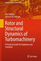 Rotor and Structural Dynamics of Turbomachinery: A Practical Guide for Engineers and Scientists (Applied Condition Monitoring) 3319732951 Book Cover